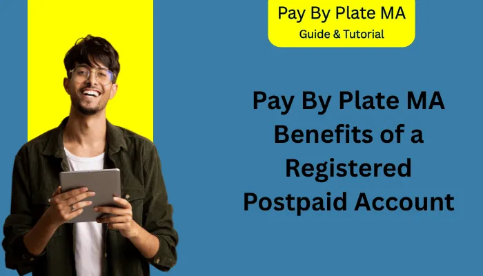 Pay By Plate MA Benefits of a Registered Postpaid Account Pay By Plate MA Benefits of a Registered Postpaid Account