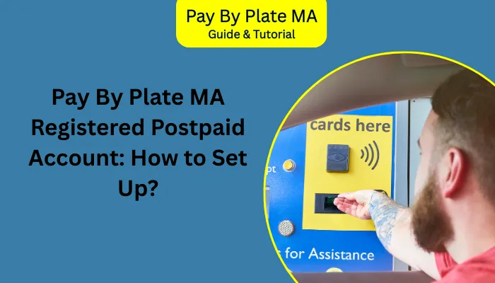 Pay By Plate MA Registered Postpaid Account: How to Set Up? Pay By Plate MA Registered Postpaid Account: How to Set Up?