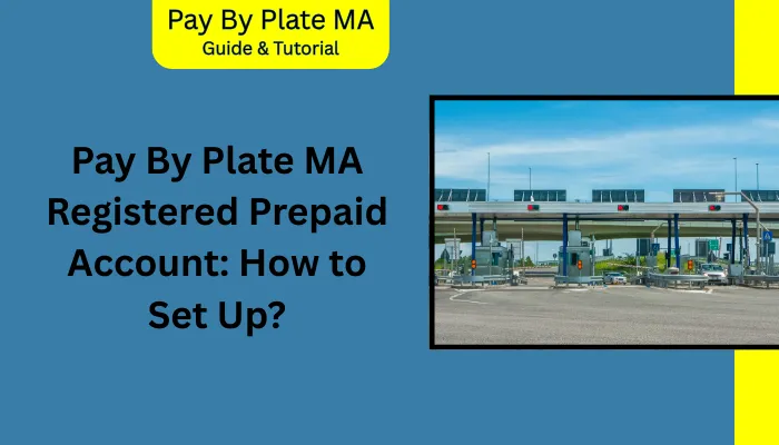 Pay By Plate MA Registered Prepaid Account: How to Set Up? Pay By Plate MA Registered Prepaid Account: How to Set Up?