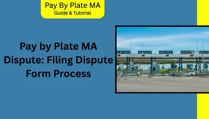 Pay by Plate MA Dispute: Filing Dispute Form Process Pay by Plate MA Dispute: Filing Dispute Form Process