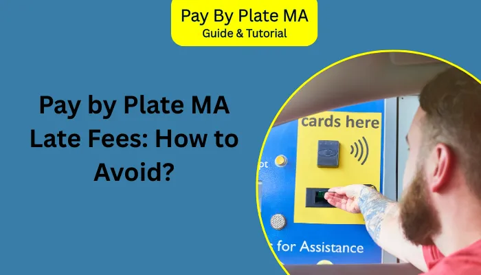 Pay by Plate MA Late Fees: How to Avoid? Pay by Plate MA Late Fees: How to Avoid?