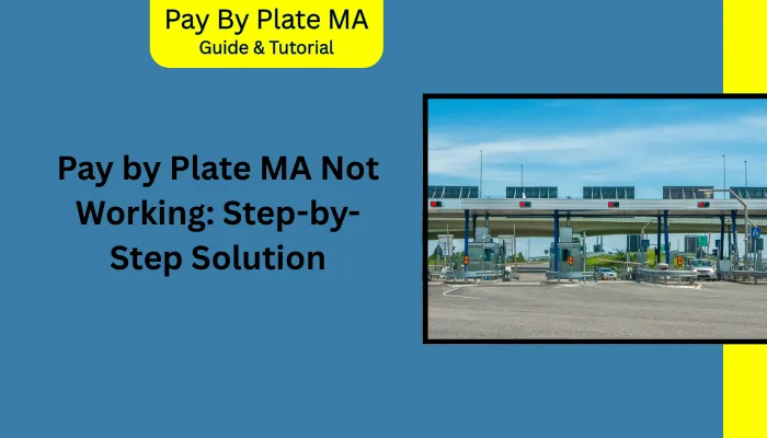 Pay by Plate MA Not Working: Step-by-Step Solution Pay by Plate MA Not Working: Step-by-Step Solution
