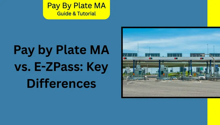 Pay by Plate MA vs. E-ZPass: Key Differences Pay by Plate MA vs. E-ZPass: Key Differences