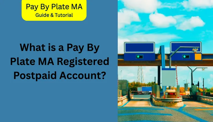 What is a Pay By Plate MA Registered Postpaid Account? What is a Pay By Plate MA Registered Postpaid Account?