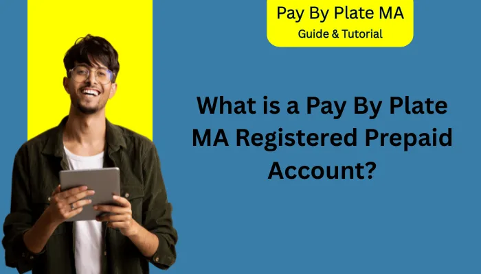 What is a Pay By Plate MA Registered Prepaid Account? What is a Pay By Plate MA Registered Prepaid Account?