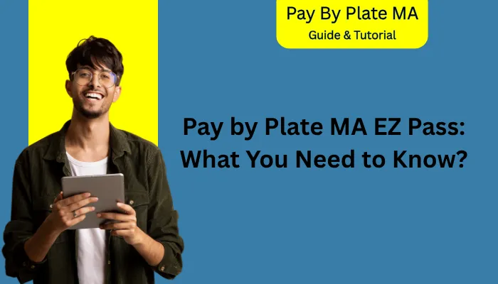 Pay by Plate MA EZ Pass: What You Need to Know?
